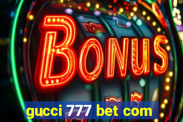 gucci 777 bet com